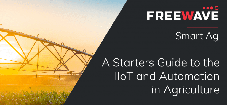 Freewave Smart Ag: A Starters Guide to the IIoT and Automation in Agriculture